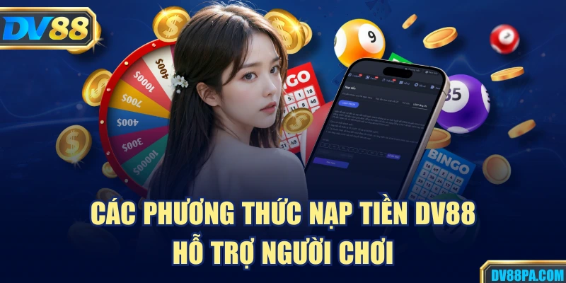 Các phương thức nạp tiền DV88 hỗ trợ người chơi