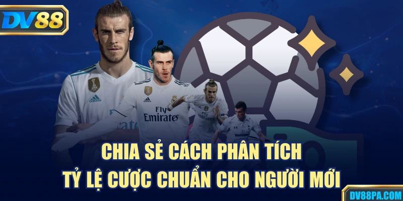 Chia sẻ cách phân tích tỷ lệ cược chuẩn cho người mới