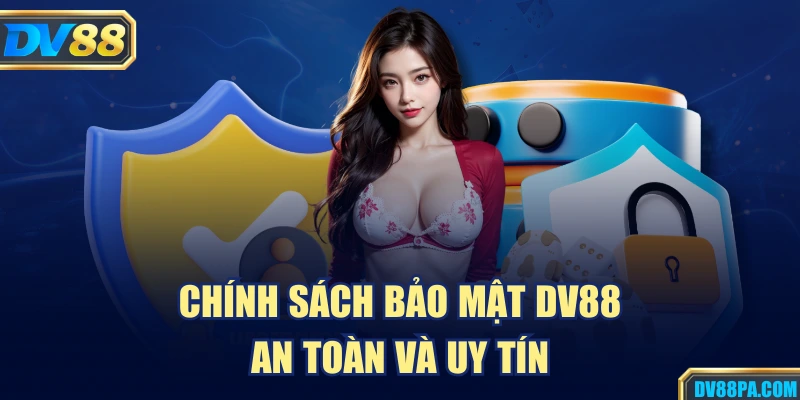 Chính sách bảo mật DV88 an toàn và uy tín