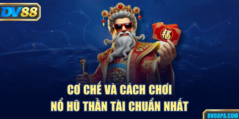 Cơ chế và cách chơi nổ hũ thần tài chuẩn nhất