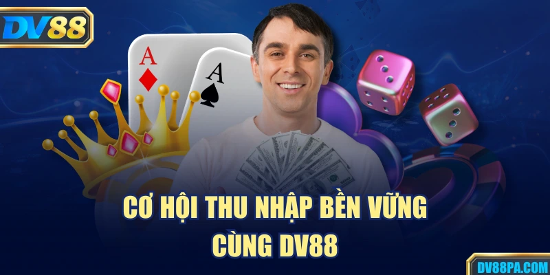 Cơ hội thu nhập bền vững cùng DV88
