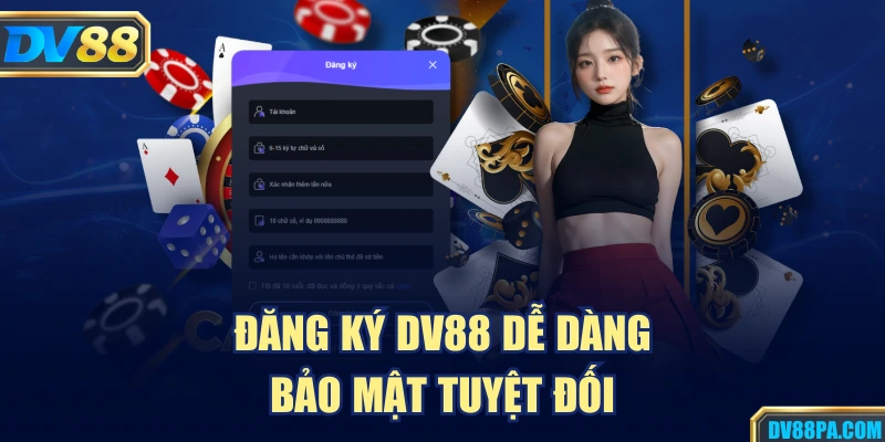 Đăng ký DV88 dễ dàng, bảo mật tuyệt đối