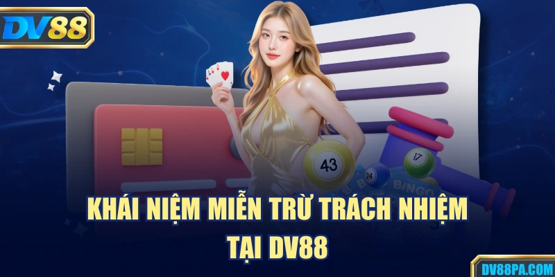 Khái niệm miễn trừ trách nhiệm tại DV88