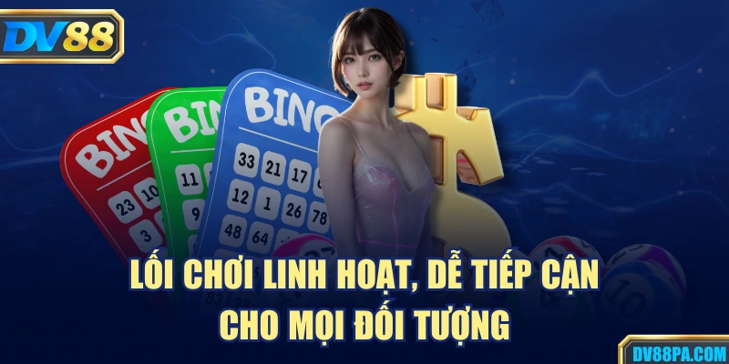 Lối chơi linh hoạt, dễ tiếp cận cho mọi đối tượng