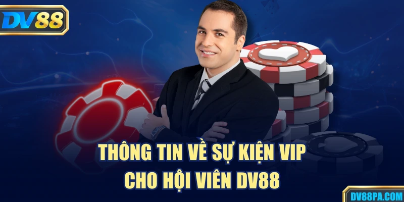 Thông tin về sự kiện VIP cho hội viên DV88