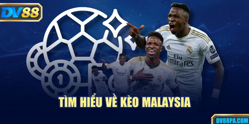 Tìm hiểu về kèo Malaysia