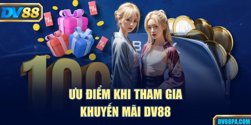 Ưu điểm khi tham gia khuyến mãi DV88