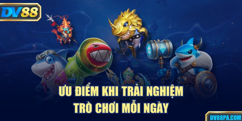 Ưu điểm khi trải nghiệm trò chơi mỗi ngày