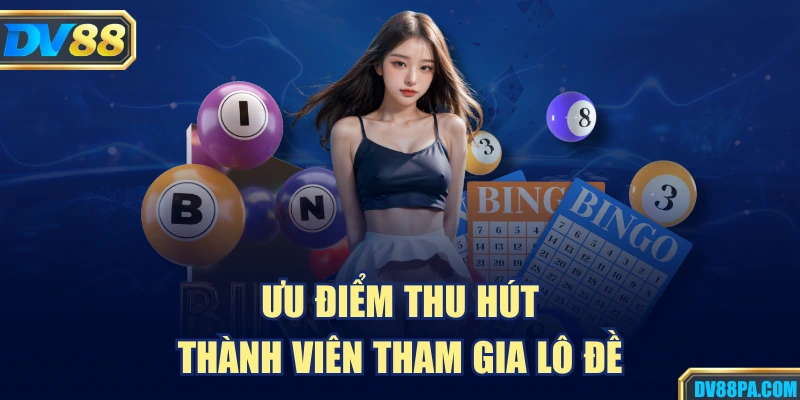 Ưu điểm thu hút thành viên tham gia lô đề